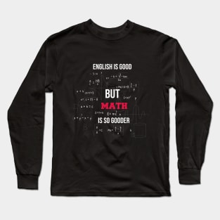 english is good but math is gooder funny for teacher math Long Sleeve T-Shirt